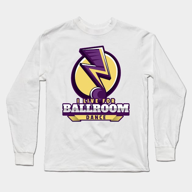 I Live For Ballroom Dance Long Sleeve T-Shirt by kansaikate